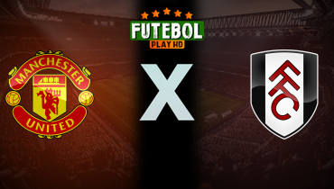 Assistir Manchester United x Fulham ao vivo online 02/03/2025