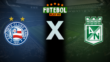 Assistir Bahia x Atlético Nacional ao vivo online 24/04/2025